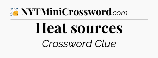 Heat sources - 7 Little Words