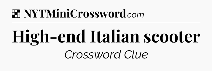Solution: High-end Italian scooter - NYT Crossword