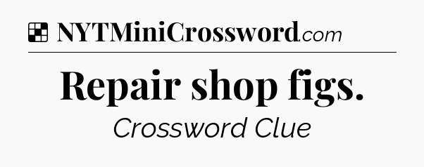 Solution: Repair shop figs - NYT Crossword