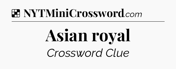 Solution: Asian royal - NYT Crossword
