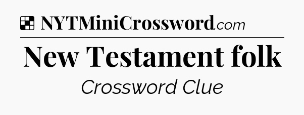 Solution: New Testament folk - NYT Crossword