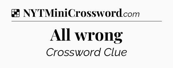 Solution: All wrong - NYT Crossword