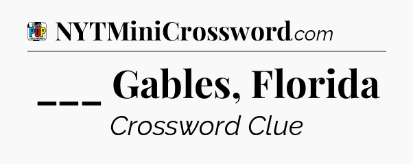 ___ Gables, Florida Crossword Clue