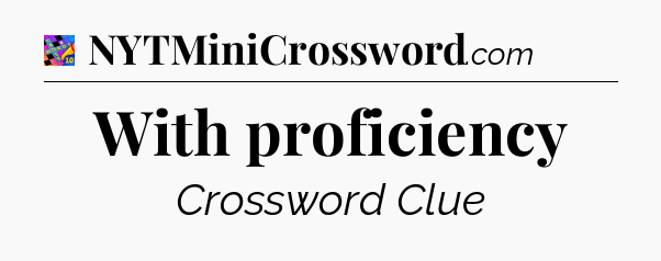 With proficiency Crossword Clue