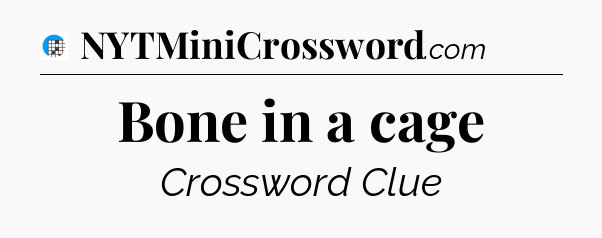 Bone in a cage Crossword Clue