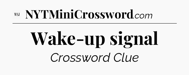Wake-up signal - WSJ Crossword