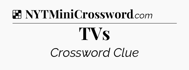 Solution: TVs - NYT Crossword