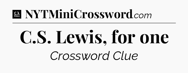 C.S. Lewis, for one - LA Times Crossword