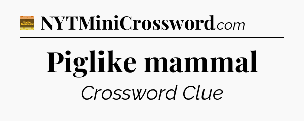 Piglike mammal - Eugene Sheffer Crossword