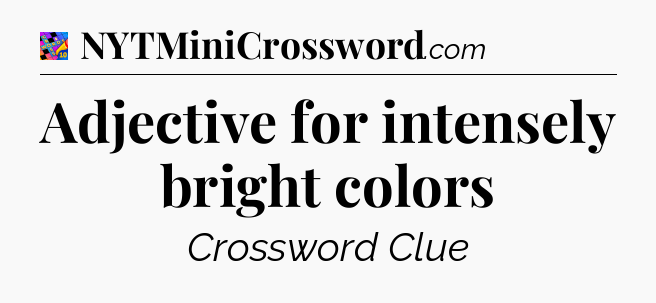 Adjective for intensely bright colors Crossword Clue