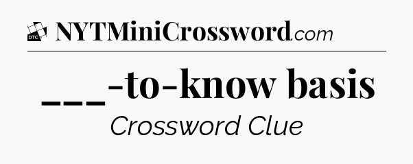 ___-to-know basis - Daily Themed Classic Crossword