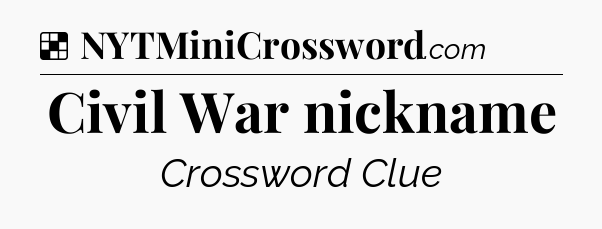 Solution: Civil War nickname - NYT Crossword