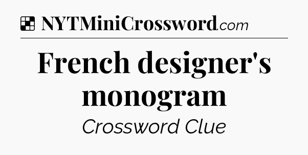 Solution: French designer's monogram - NYT Crossword