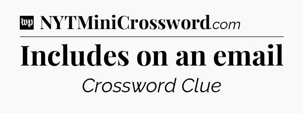 Includes on an email Crossword Clue