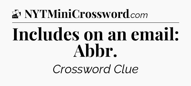Includes on an email: Abbr - Daily Themed Classic Crossword