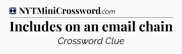 Solution: Includes on an email chain - NYT Mini Crossword