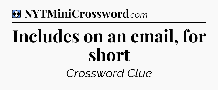 Solution: Includes on an email, for short - NYT Mini Crossword