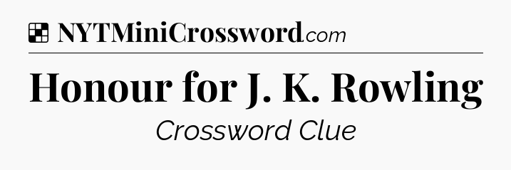 Solution: Honour for J. K. Rowling - NYT Crossword