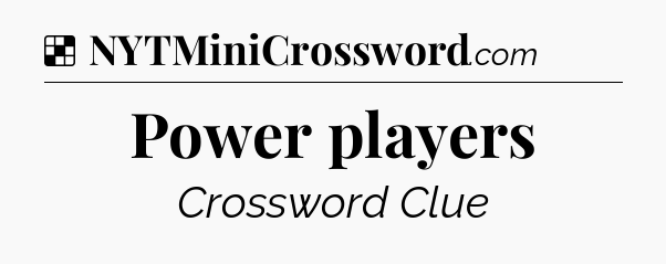 Solution: Power players - NYT Crossword