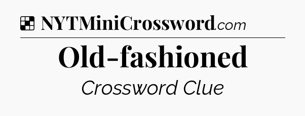 Solution: Old-fashioned - NYT Crossword