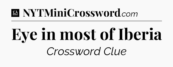 Eye in most of Iberia - LA Times Crossword