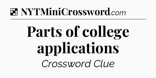 Solution: Parts of college applications - NYT Crossword