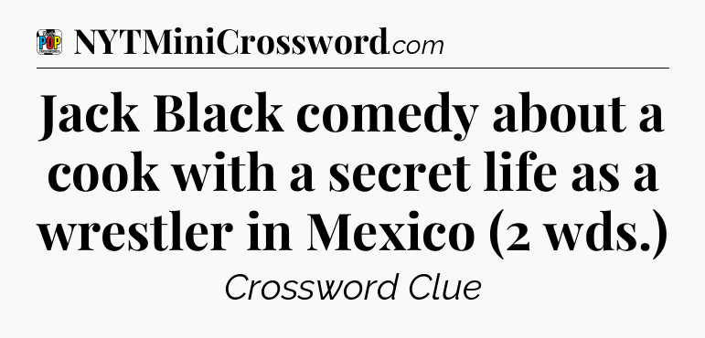 Jack Black comedy about a cook with a secret life as a wrestler in Mexico (2 wds.) Crossword Clue