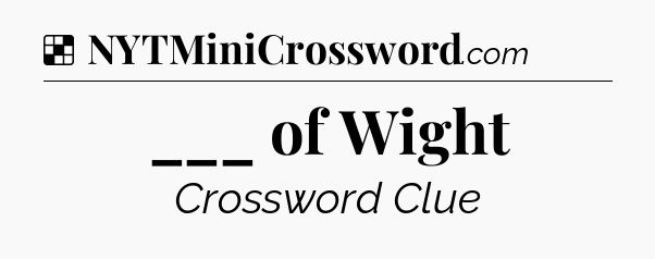 Solution: ___ of Wight - NYT Crossword