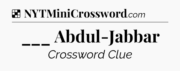 Solution: ___ Abdul-Jabbar - NYT Crossword