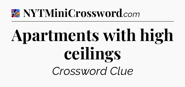 Apartments with high ceilings Crossword Clue