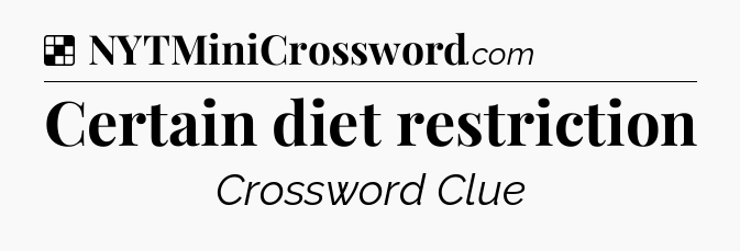 Solution: Certain diet restriction - NYT Crossword