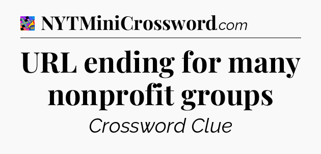 URL ending for many nonprofit groups Crossword Clue
