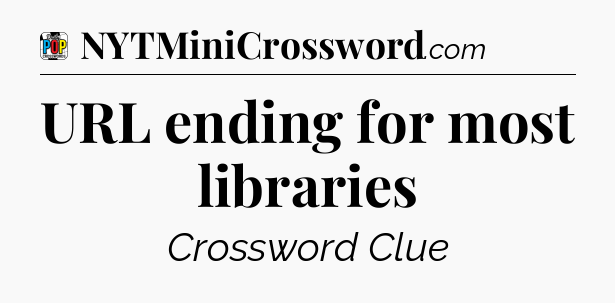 URL ending for most libraries Crossword Clue