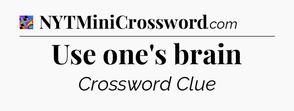 Use one's brain Crossword Clue