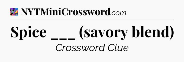 Spice ___ (savory blend) Crossword Clue