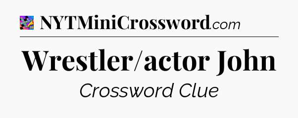 Wrestler/actor John Crossword Clue