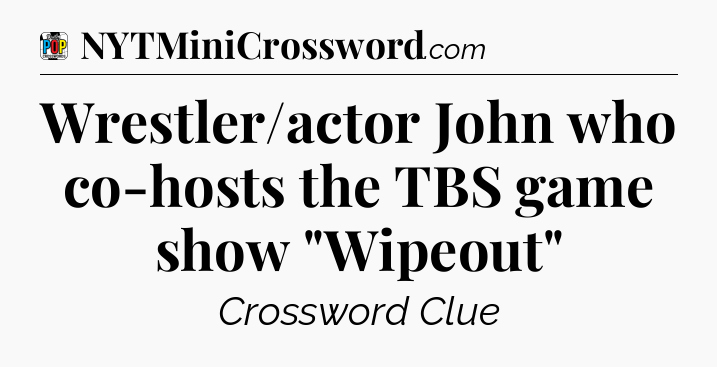 Wrestler/actor John who co-hosts the TBS game show 