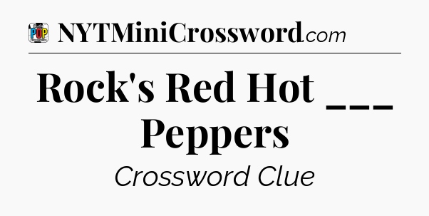 Rock's Red Hot ___ Peppers Crossword Clue
