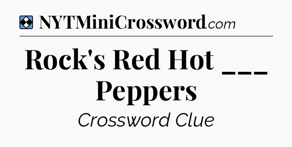 Solution: Rock's Red Hot ___ Peppers - NYT Mini Crossword