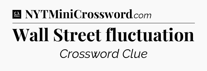 Wall Street fluctuation - LA Times Crossword