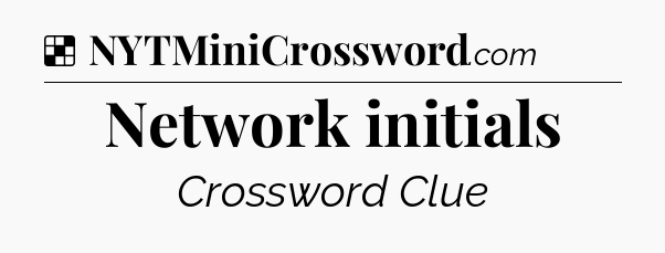 Solution: Network initials - NYT Crossword