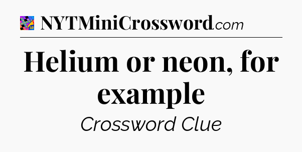 Helium or neon, for example Crossword Clue