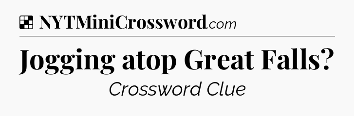 Solution: Jogging atop Great Falls - NYT Crossword