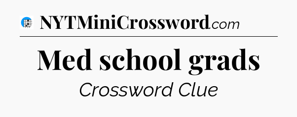 Med school grads Crossword Clue