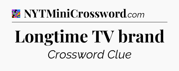 Longtime TV brand Crossword Clue