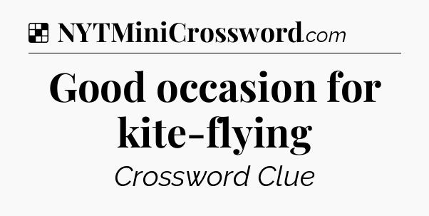 Solution: Good occasion for kite-flying - NYT Crossword