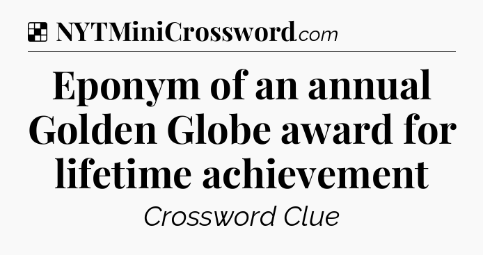 Solution: Eponym of an annual Golden Globe award for lifetime achievement - NYT Crossword