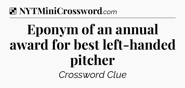 Solution: Eponym of an annual award for best left-handed pitcher - NYT Crossword
