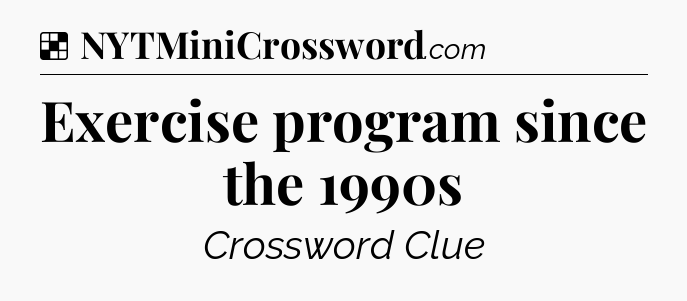 Solution: Exercise program since the 1990s - NYT Crossword