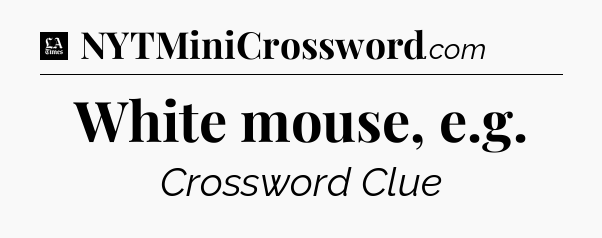 White mouse, e.g - LA Times Crossword